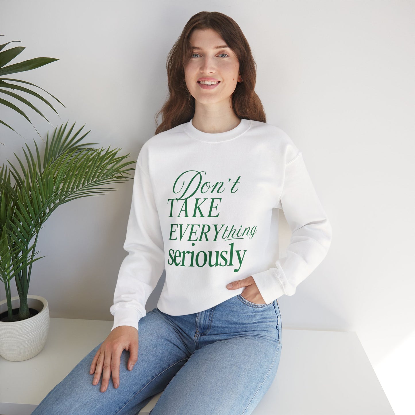 Don’t Take Everything Seriously Sweatshirt