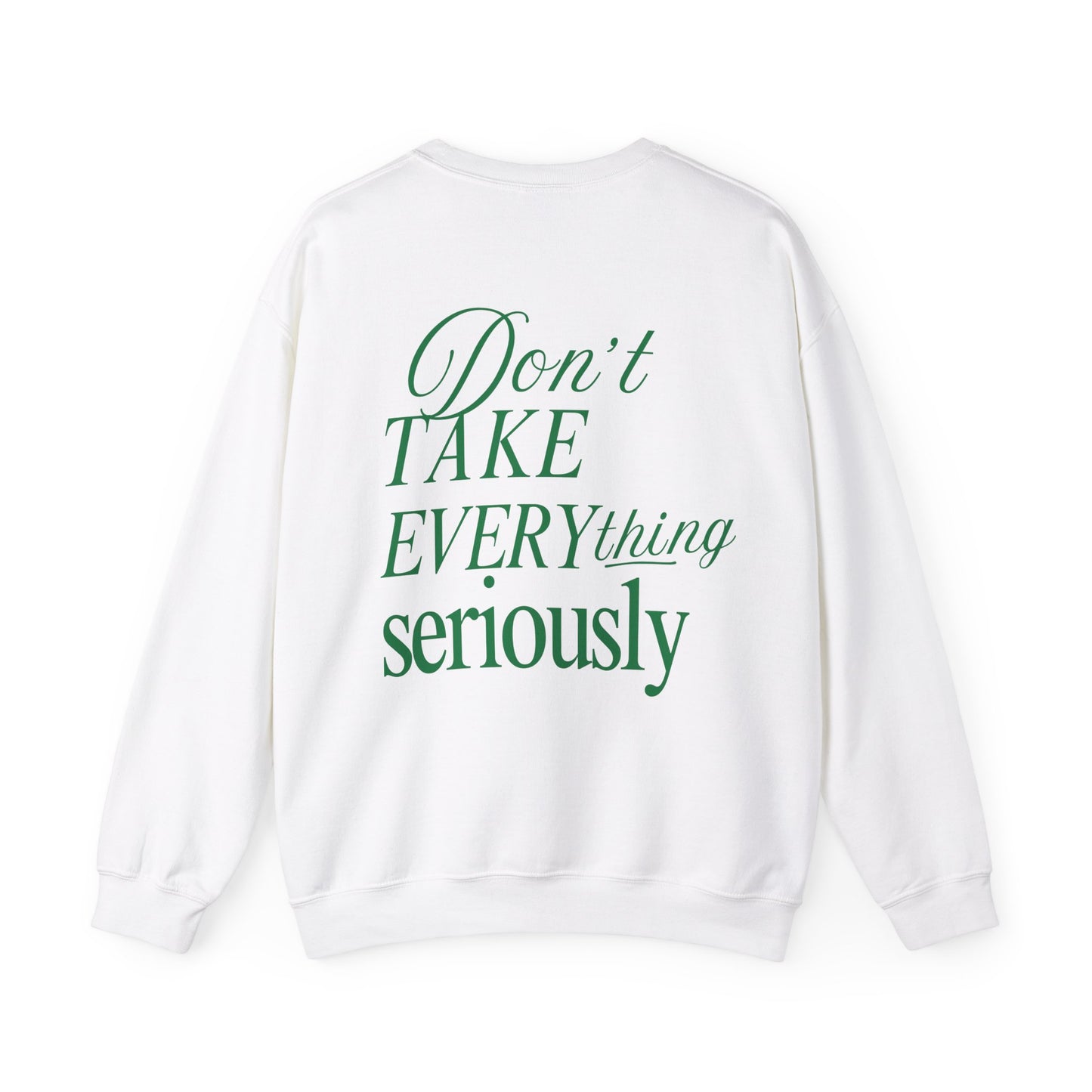 "Don't Take Everything So Seriously"- Unisex Crewneck Sweatshirt