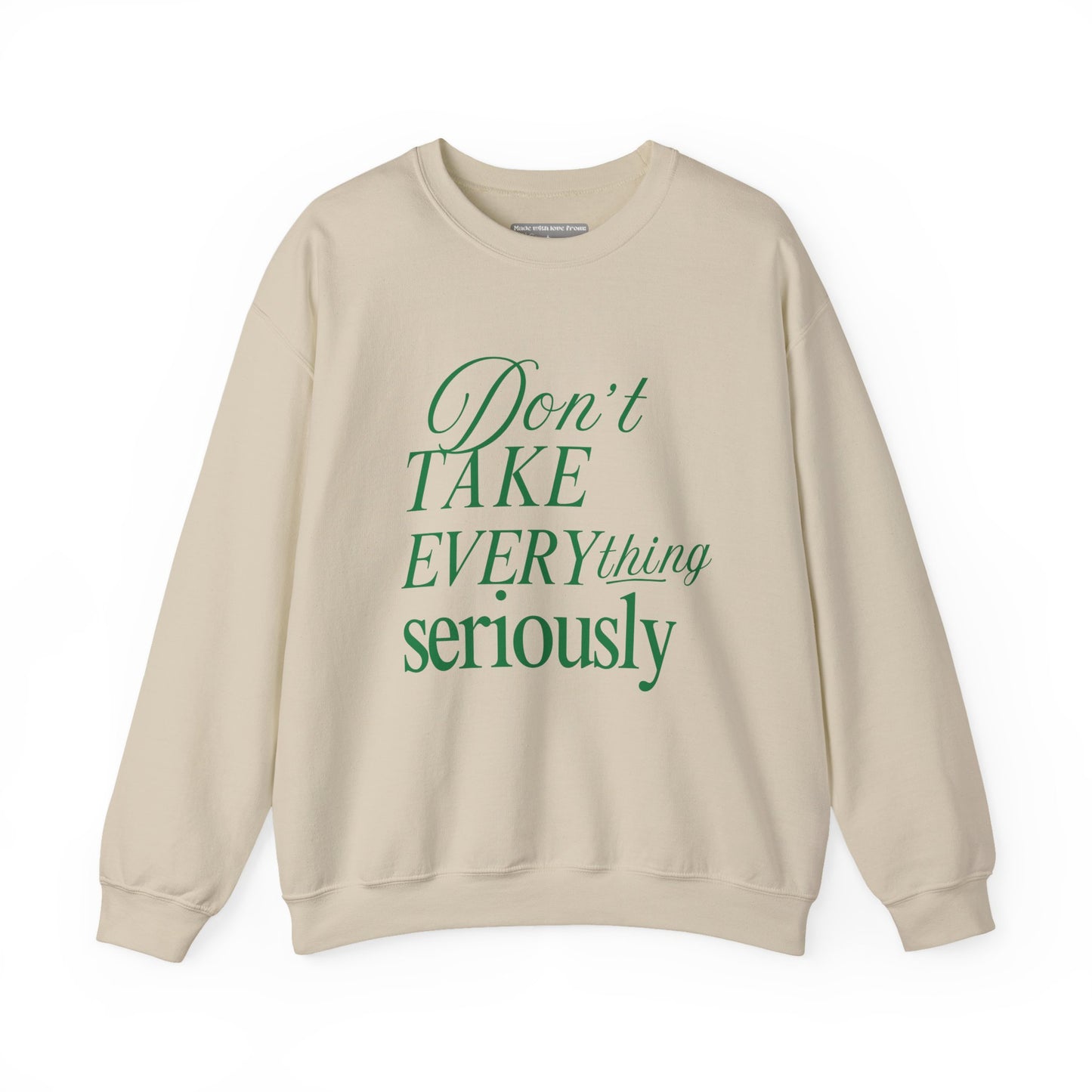 Don’t Take Everything Seriously Sweatshirt