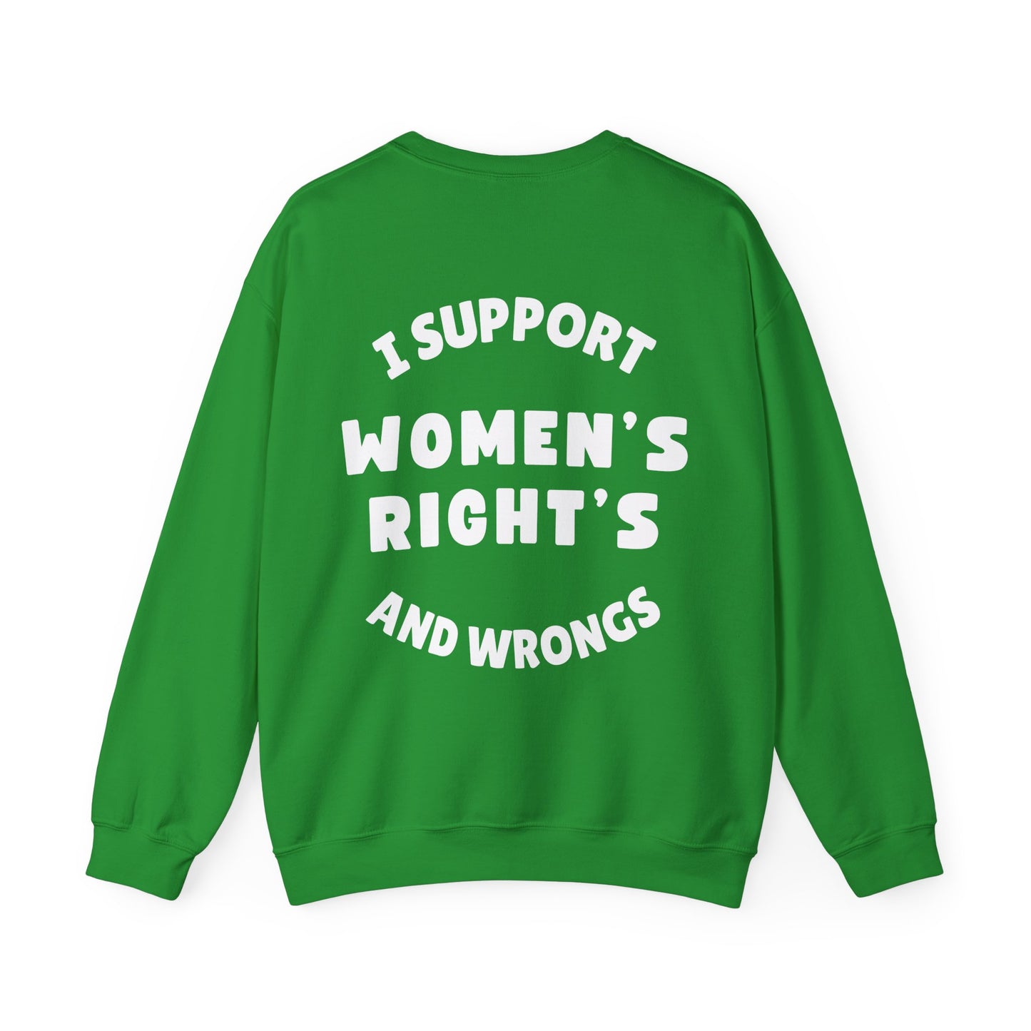 "I Support Women's Rights and Wrongs" - Unisex Crewneck Sweatshirt