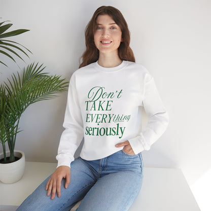 Don’t Take Everything Seriously Sweatshirt
