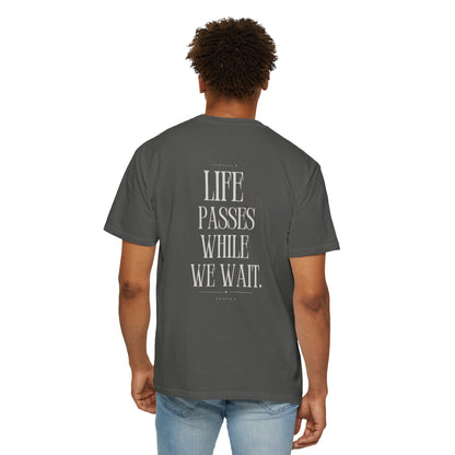 Life Passes While We Wait T-Shirt