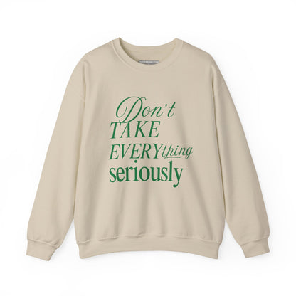 Don’t Take Everything Seriously Sweatshirt