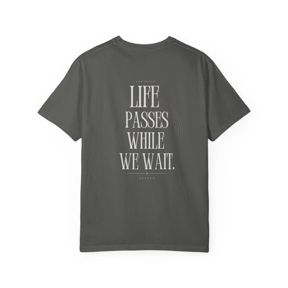 Life Passes While We Wait T-Shirt
