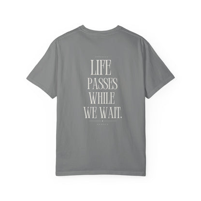 Life Passes While We Wait T-Shirt